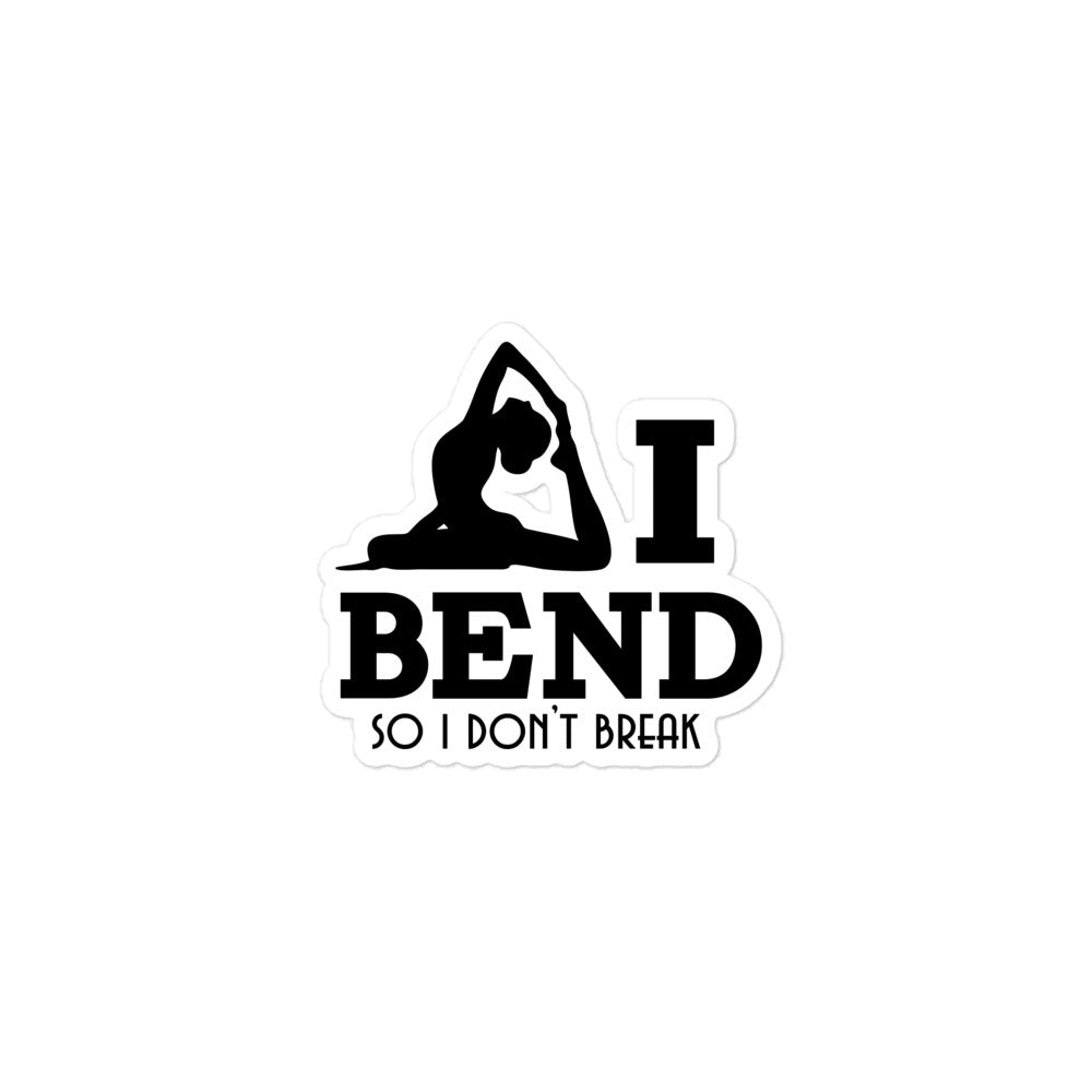 I BEND SO I DON'T BREAK - Bubble-free stickers