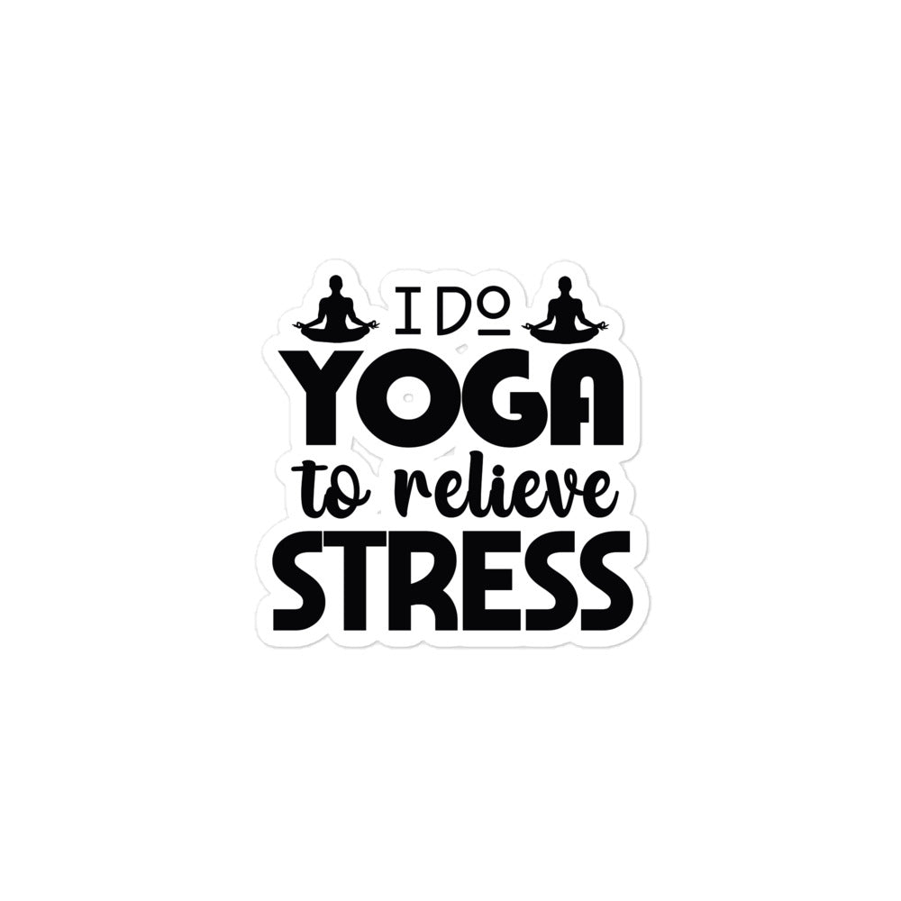 I DO YOGA TO RELIEVE STRESS - Bubble-free stickers