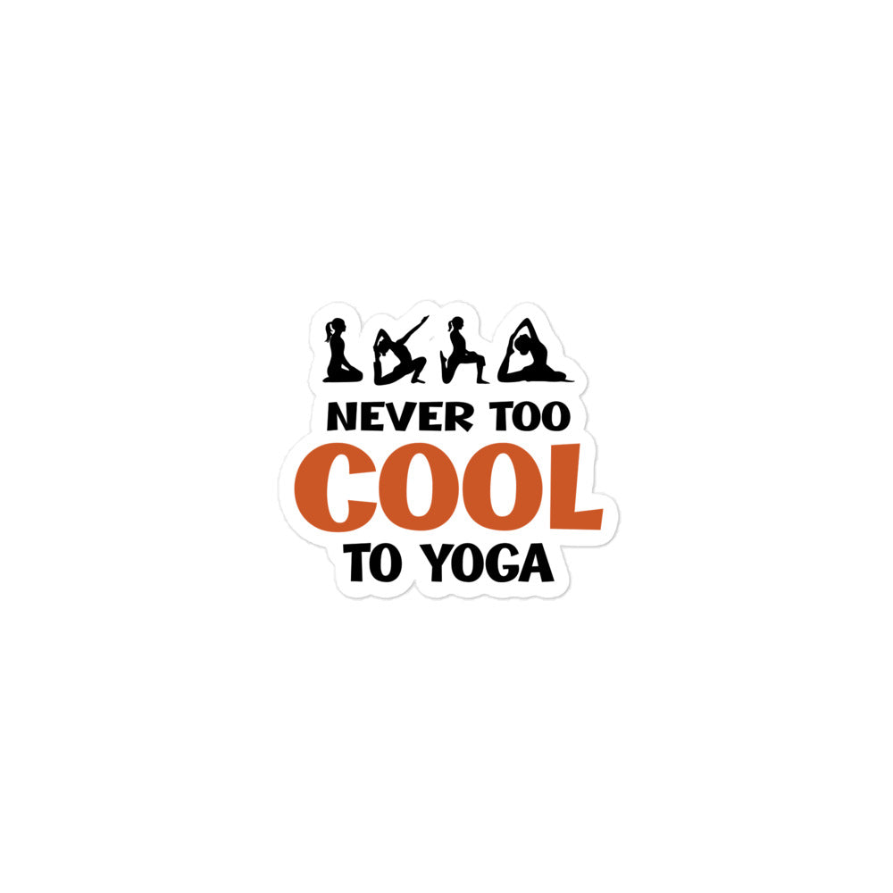 NEVER TOO COOL TO YOGA - Bubble-free stickers