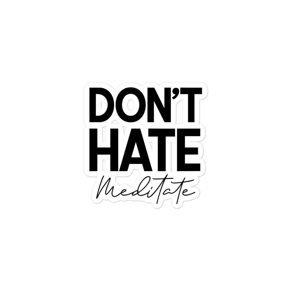 DON'T HATE MEDITATE - Bubble-free stickers