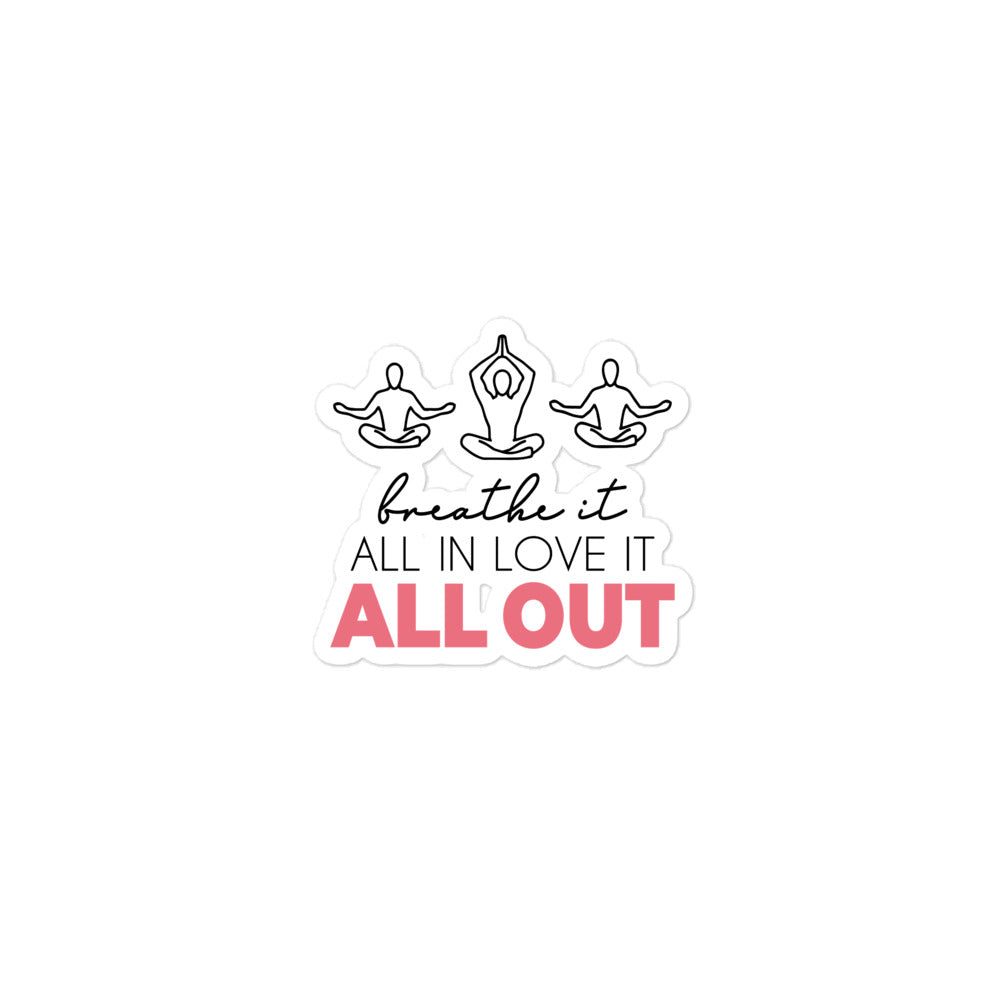 BREATHE IT ALL IN LOVE IT ALL OUT - Bubble-free stickers