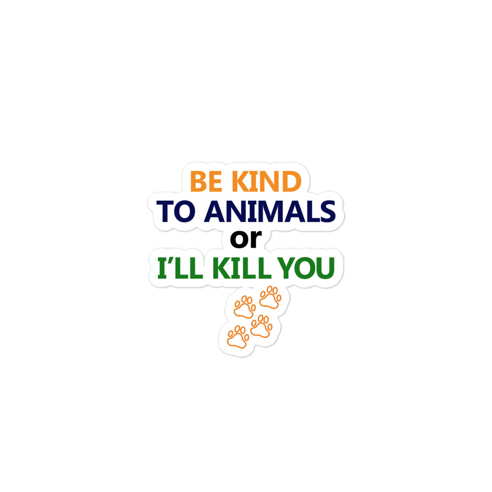 BE KIND TO ANIMALS OR I'LL KILL YOU - Bubble-free stickers