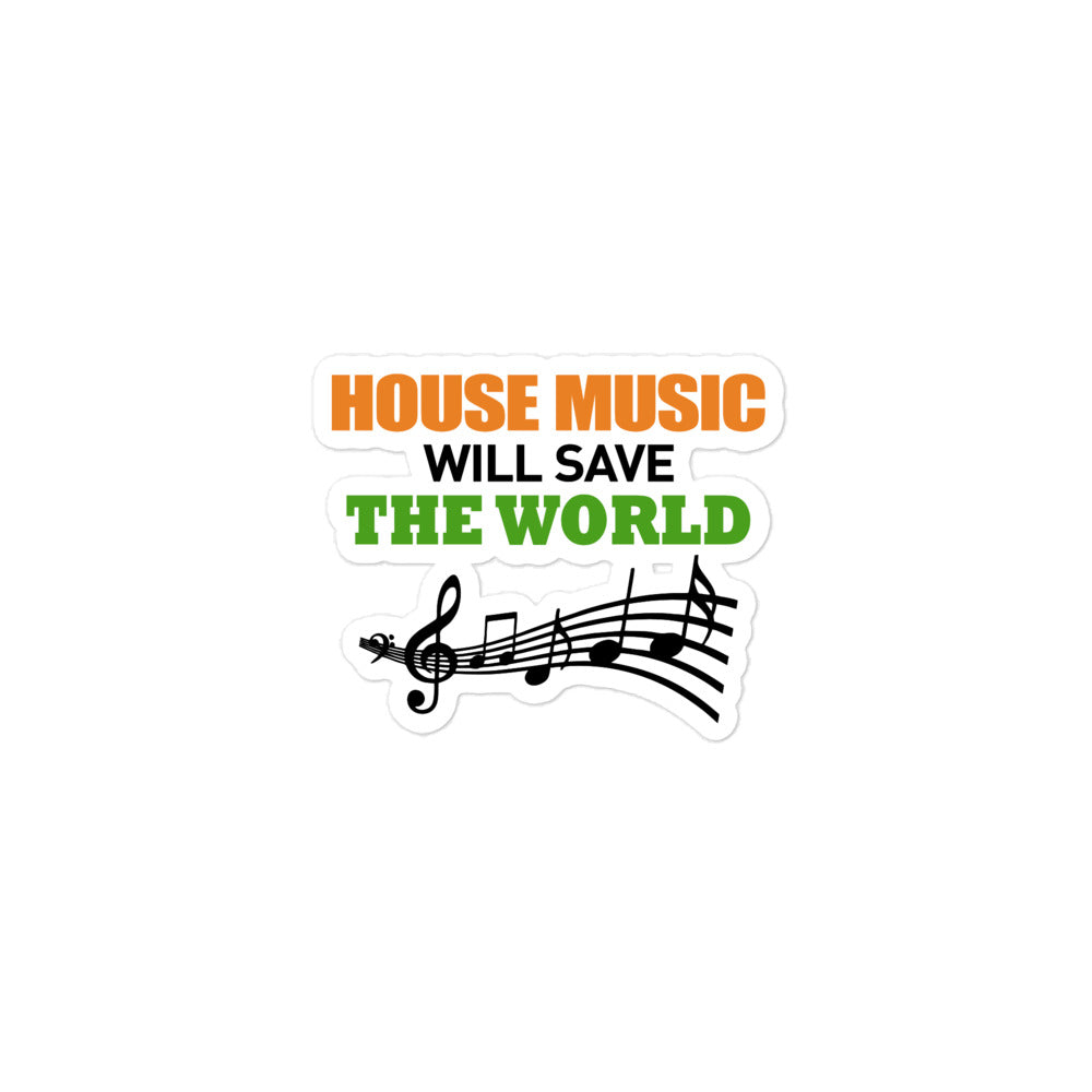 HOUSE MUSIC WILL SAVE THE WORLD - Bubble-free stickers