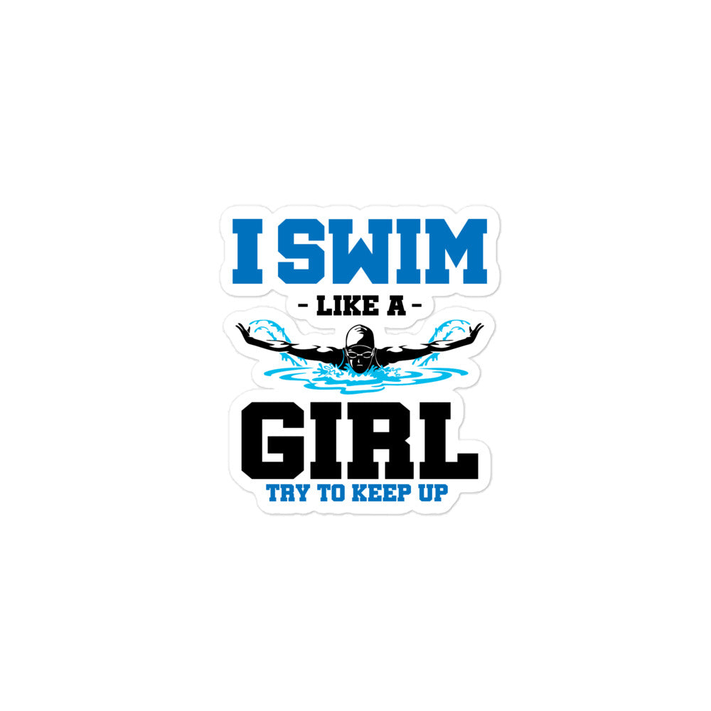 I SWIM LIKE A GIRL TRY TO KEEP UP - Bubble-free stickers