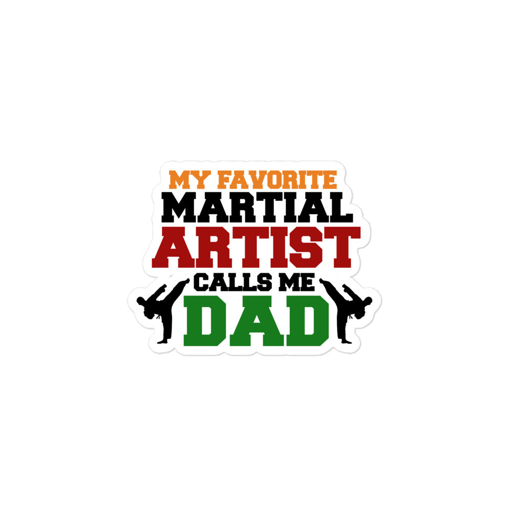 MY FAVORITE MARTIAL ARTIST CALLS ME DAD - Bubble-free stickers