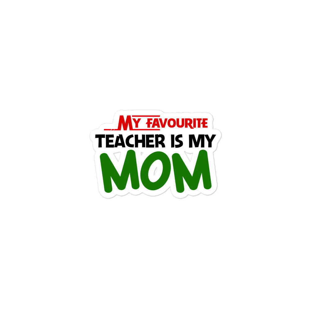 MY FAVOURITE TEACHER IS MOM - Bubble-free stickers