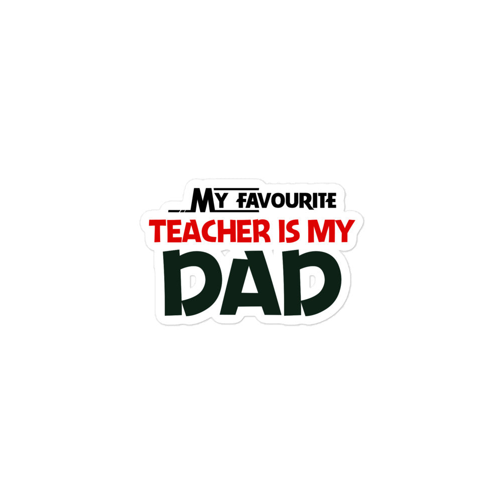 MY FAVOURITE TEACHER IS DAD - Bubble-free stickers