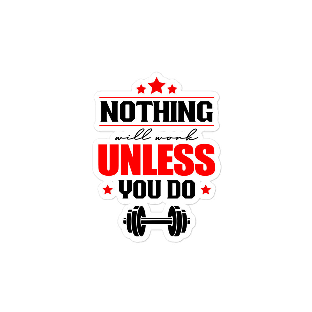 NOTHING WILL WORK UNLESS YOU DO - Bubble-free stickers