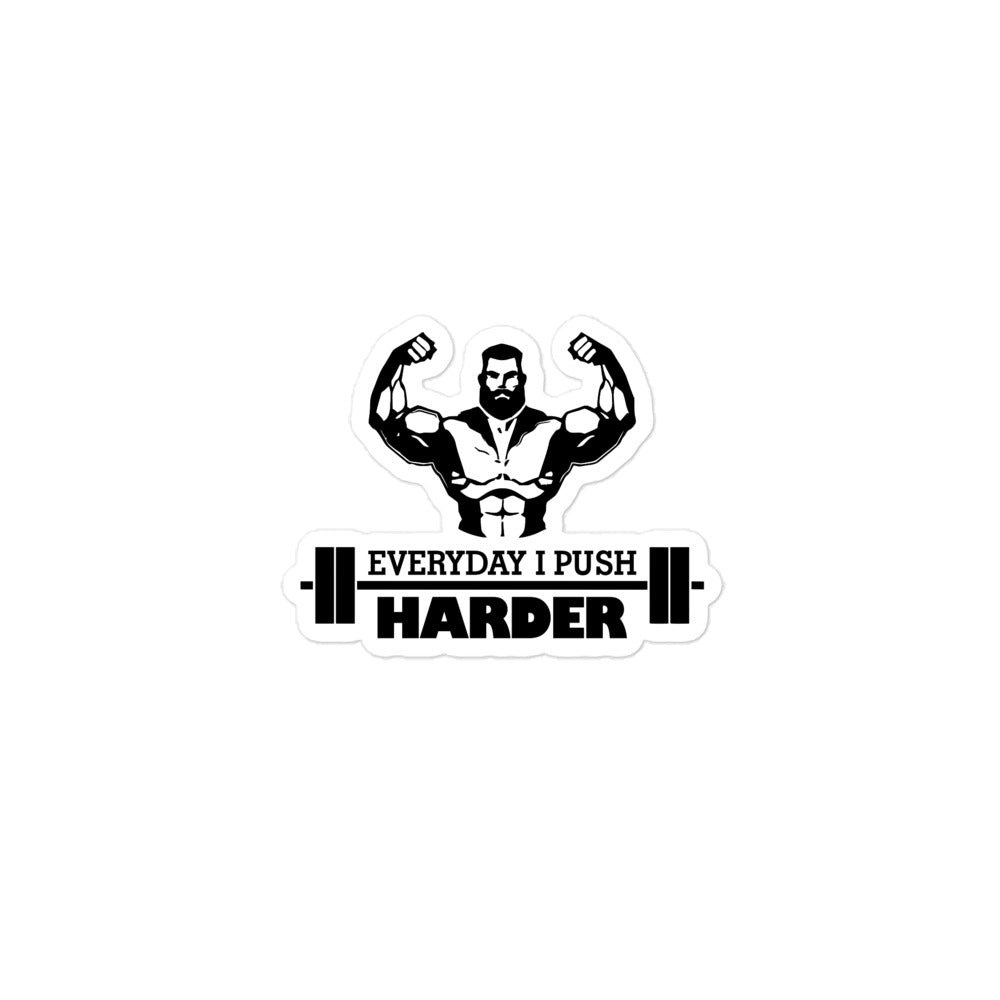 EVERYDAY I PUSH HARDER - Bubble-free stickers
