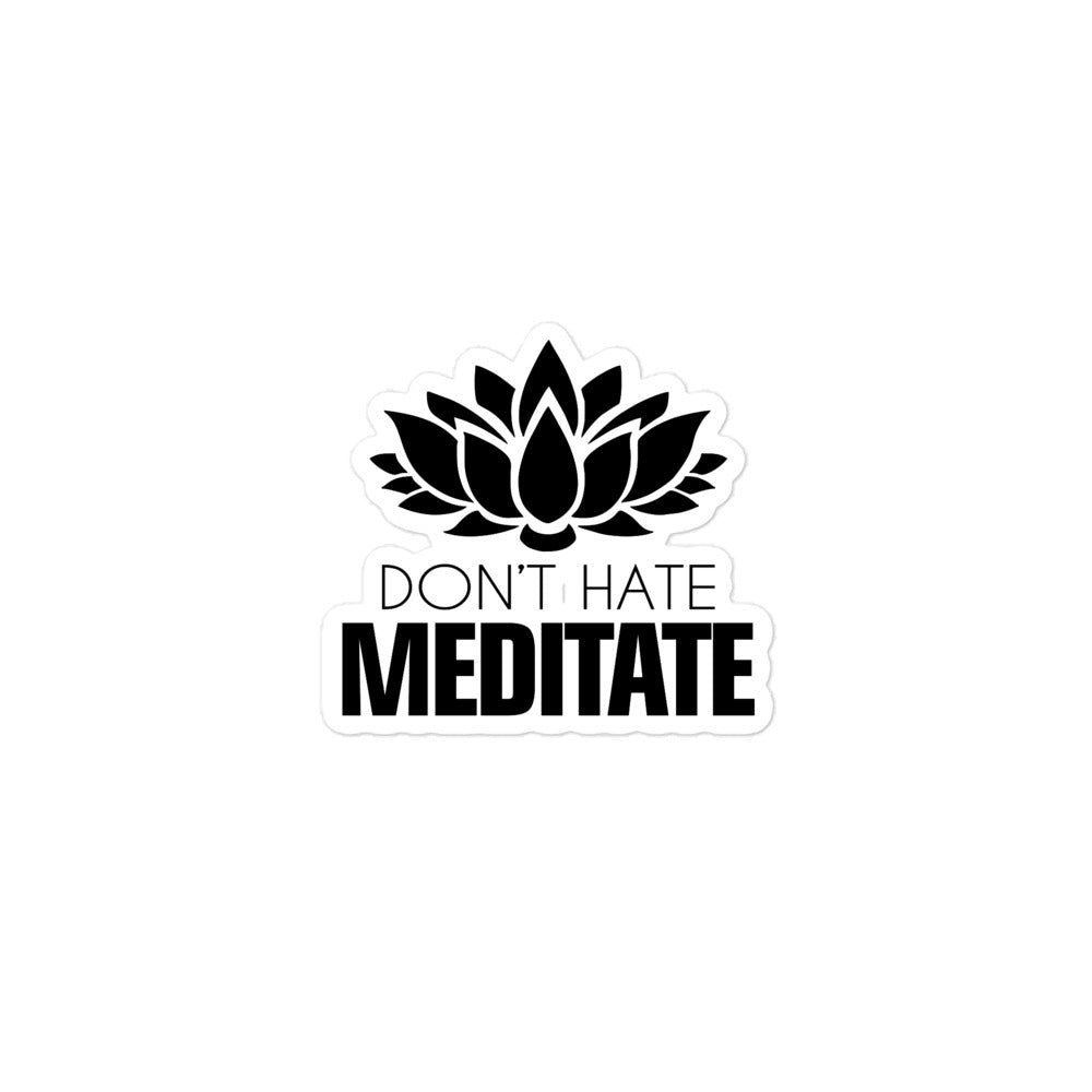 DON'T HATE MEDITATE - Bubble-free stickers
