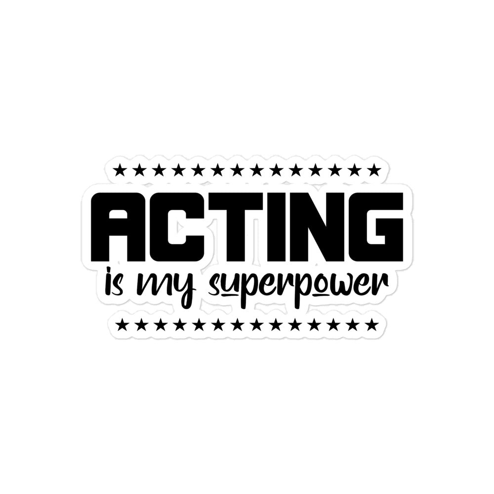 ACTING IS MY SUPERPOWER - Bubble-free stickers