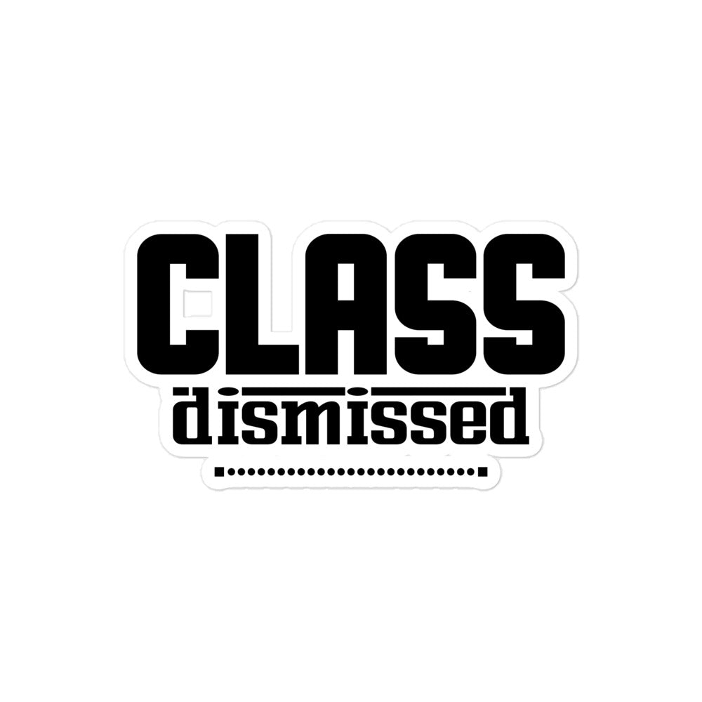 CLASS DISMISSED- Bubble-free stickers