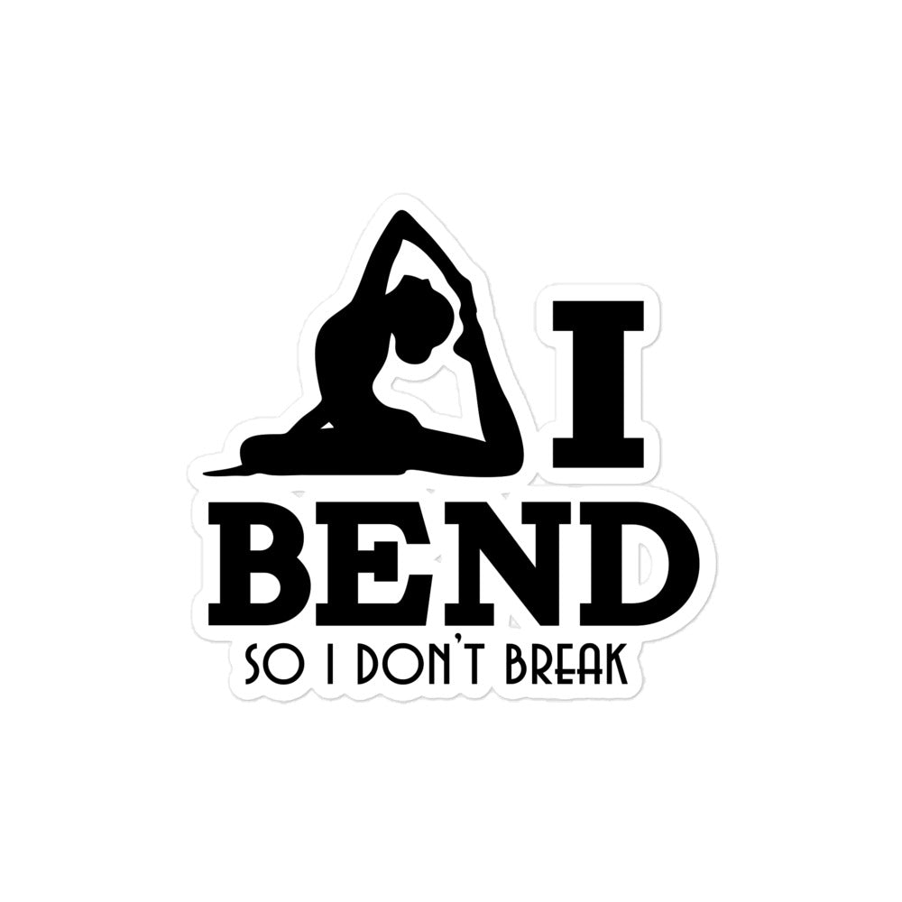 I BEND SO I DON'T BREAK - Bubble-free stickers