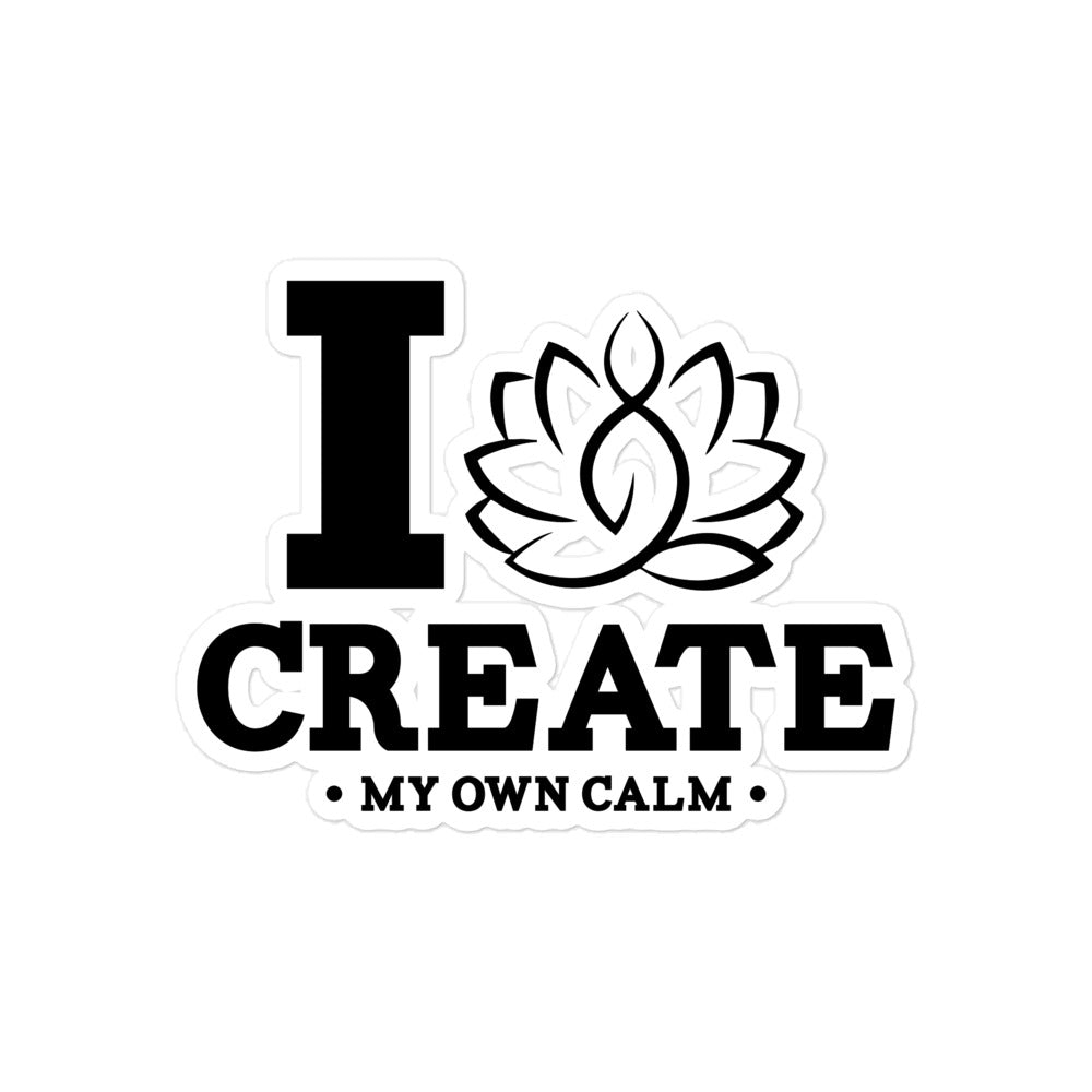 I CREATE MY OWN CALM - Bubble-free stickers