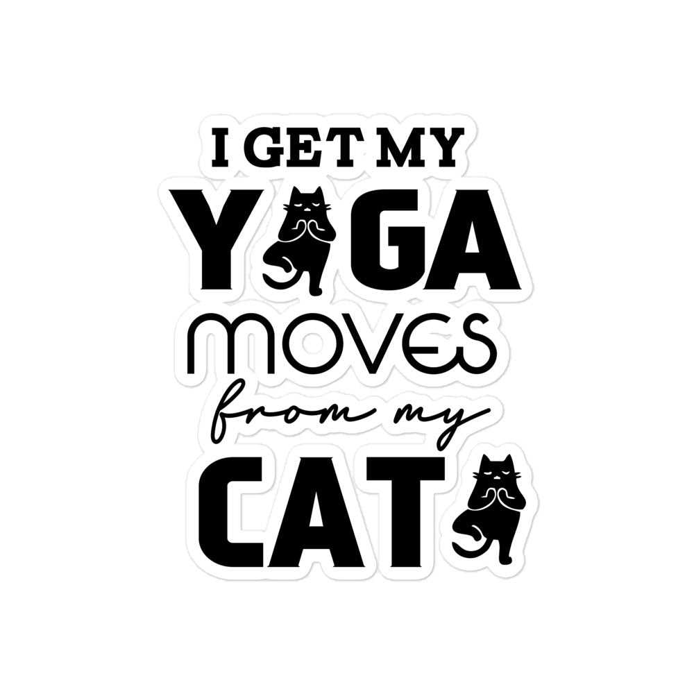 I GET YOGA MOVES FROM MY CAT - Bubble-free stickers