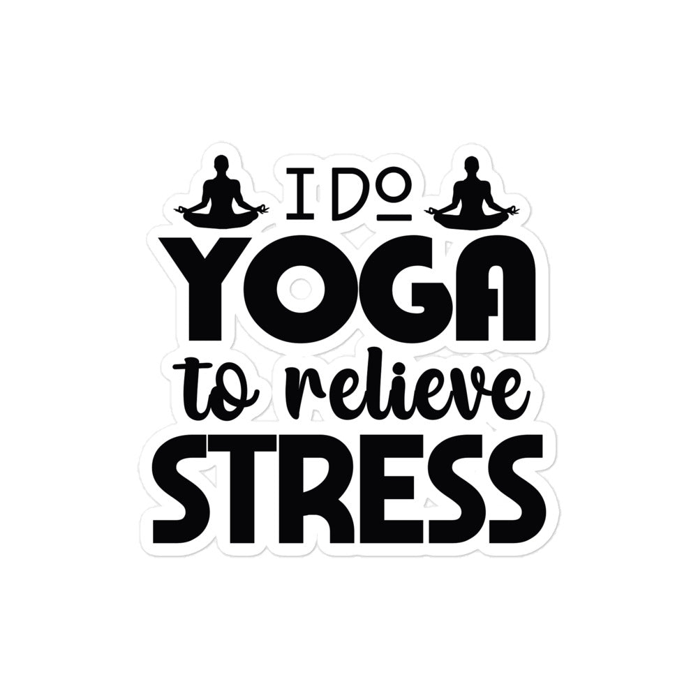 I DO YOGA TO RELIEVE STRESS - Bubble-free stickers