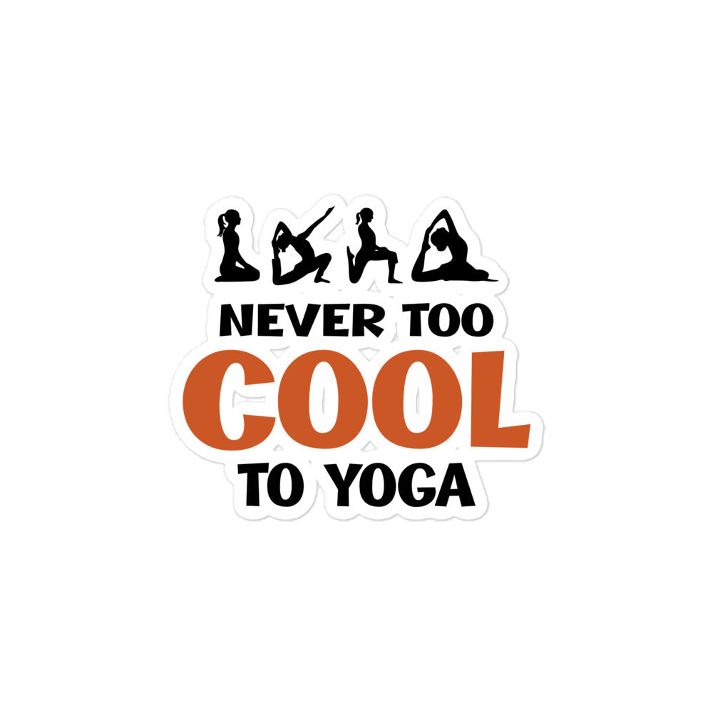 NEVER TOO COOL TO YOGA - Bubble-free stickers