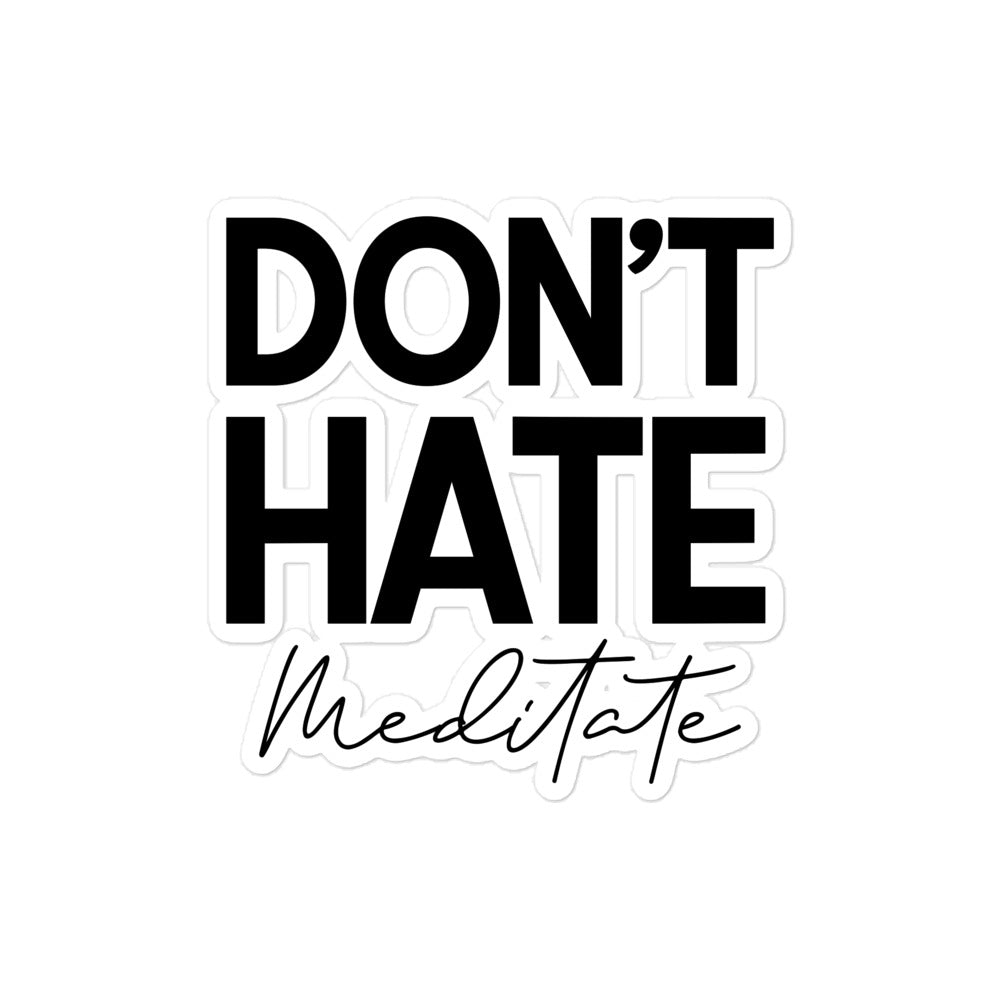 DON'T HATE MEDITATE - Bubble-free stickers