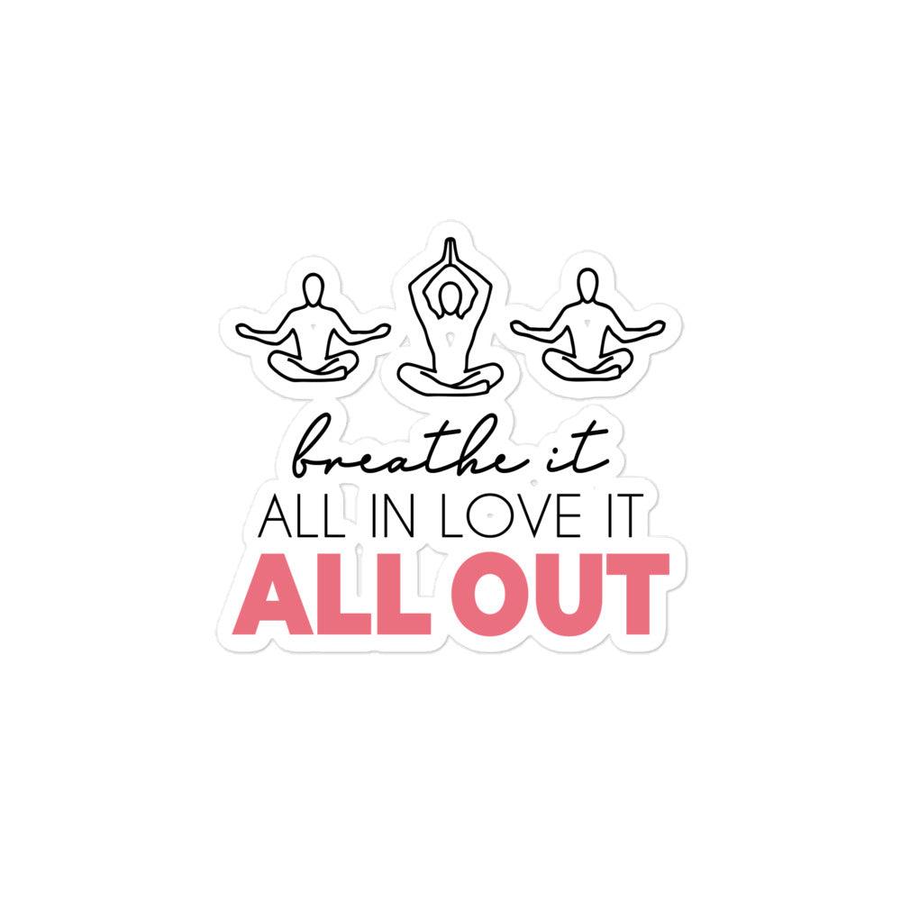 BREATHE IT ALL IN LOVE IT ALL OUT - Bubble-free stickers