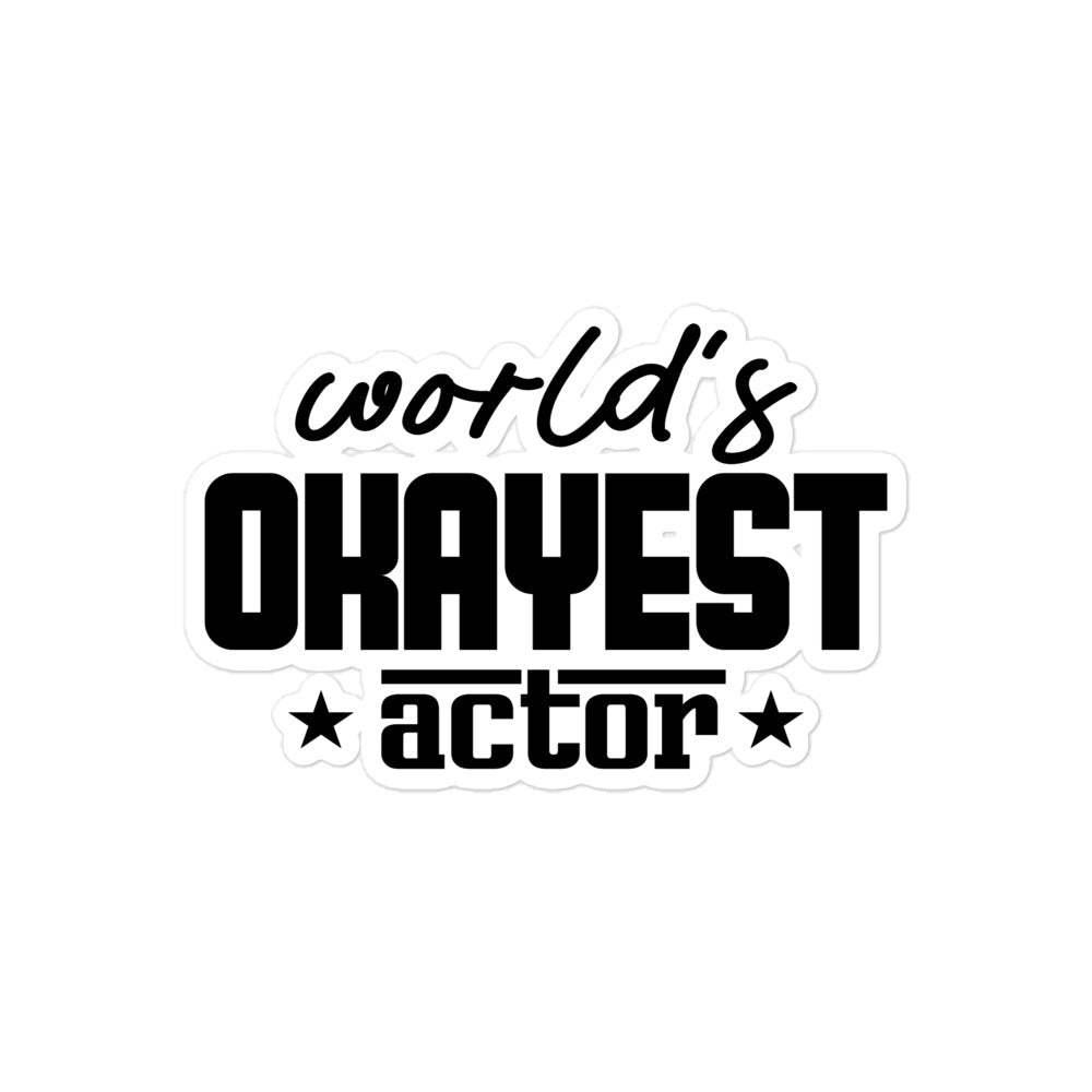 WORLD'S OKAYEST ACTOR - Bubble-free stickers