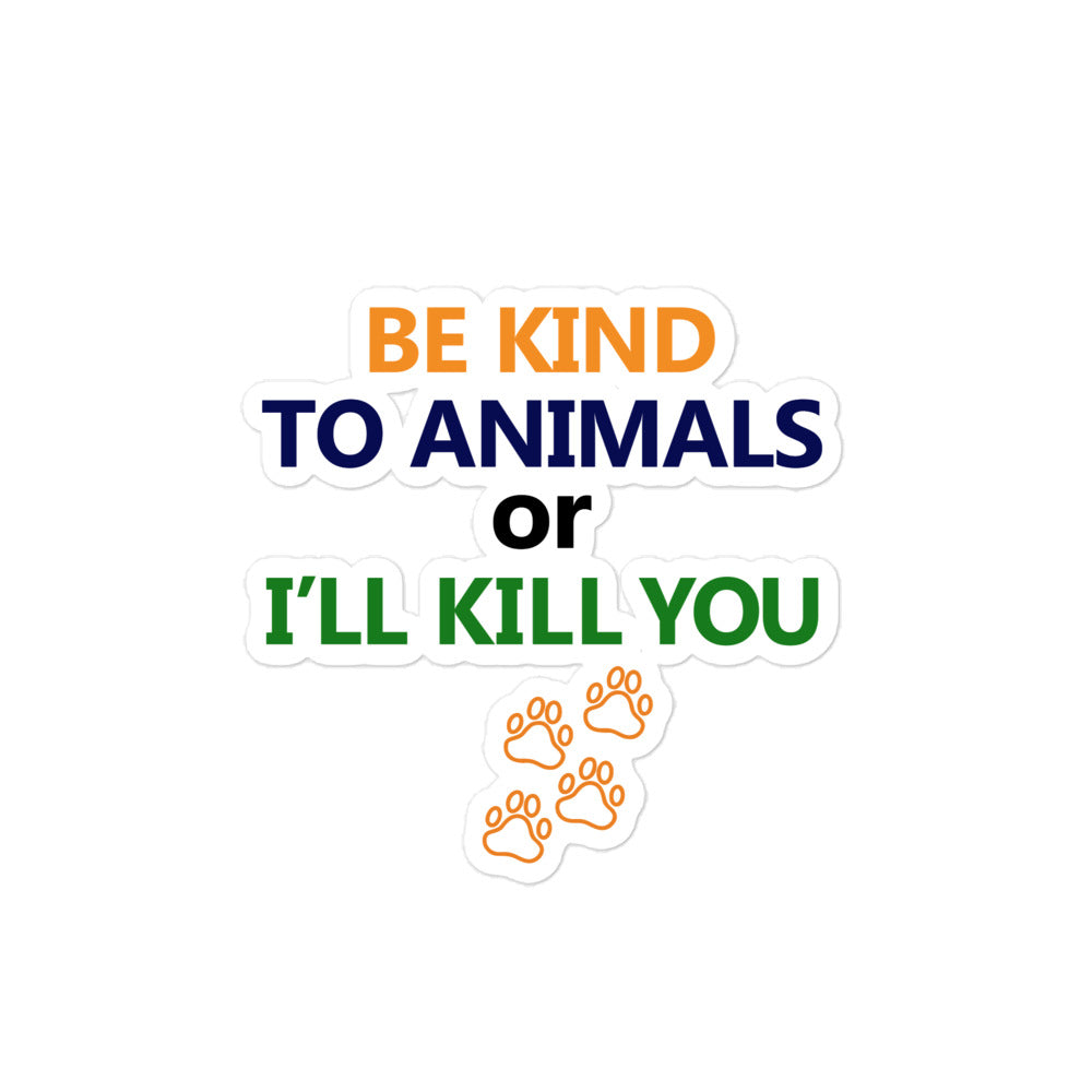 BE KIND TO ANIMALS OR I'LL KILL YOU - Bubble-free stickers