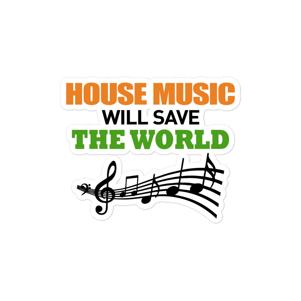 HOUSE MUSIC WILL SAVE THE WORLD - Bubble-free stickers