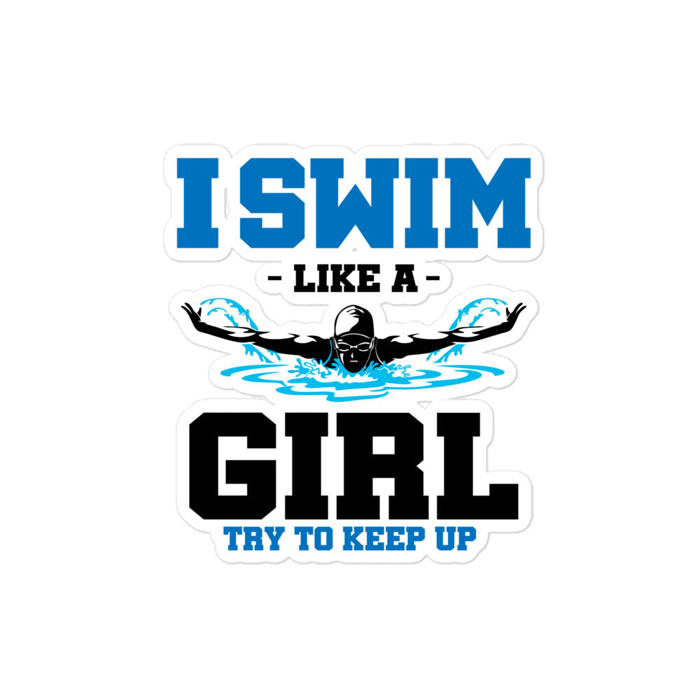 I SWIM LIKE A GIRL TRY TO KEEP UP - Bubble-free stickers