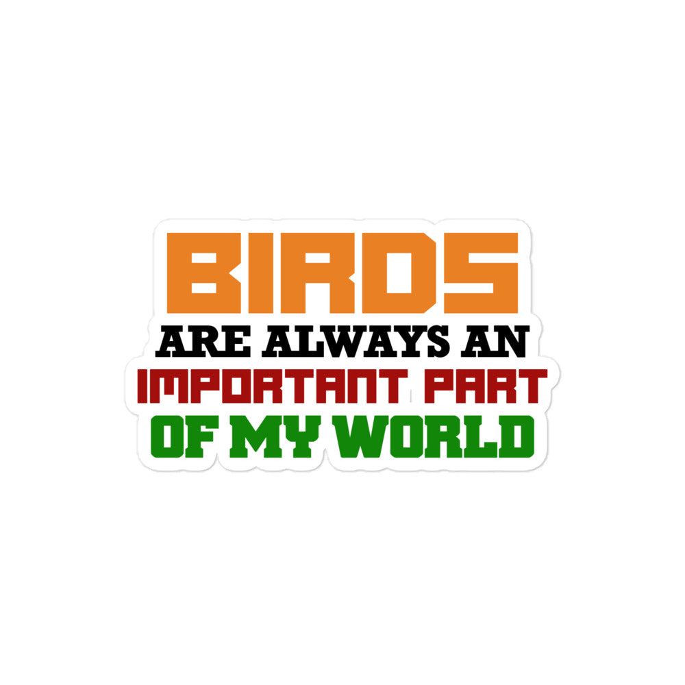 BIRDS ARE ALWAYS AN IMPORTANT PART OF MY WORLD - Bubble-free stickers