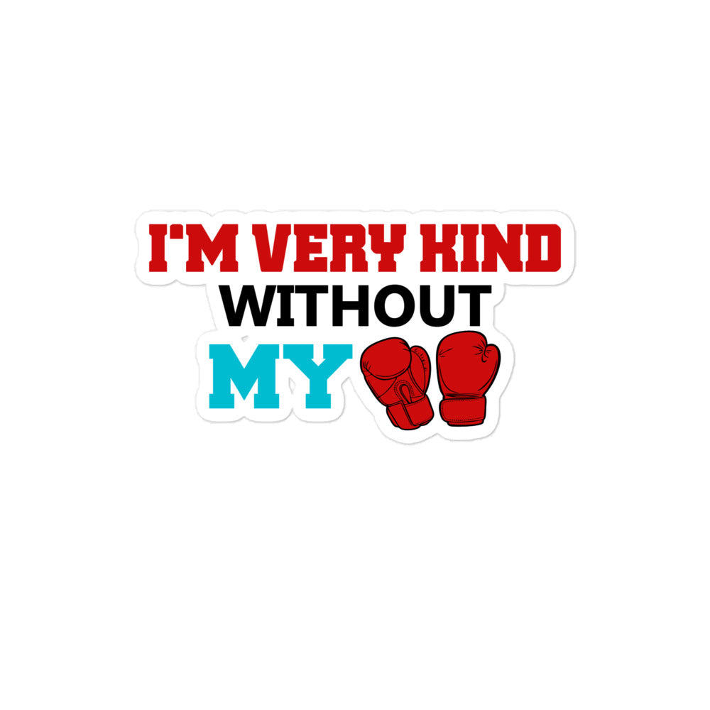 I'M VERY KIND WITHOUT MY BOXING GLOVES - Bubble-free stickers