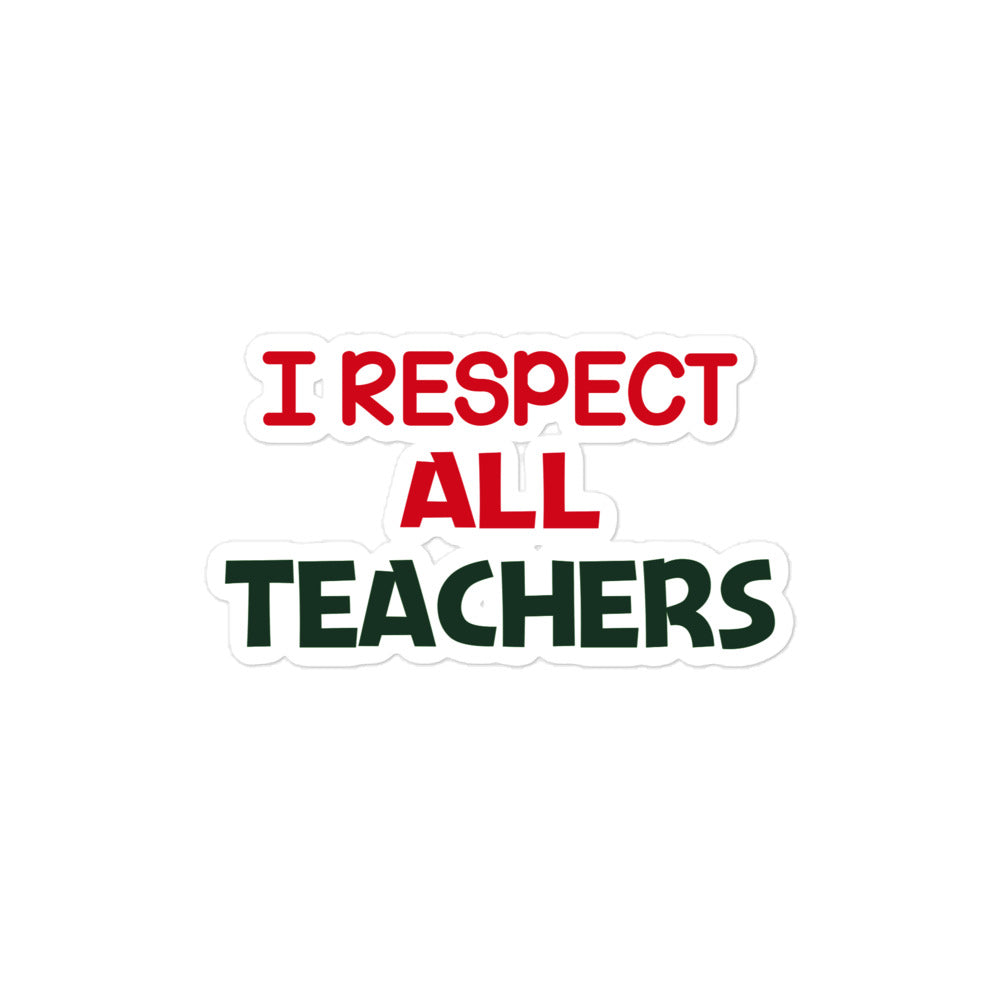 I RESPECT ALL TEACHERS - Bubble-free stickers