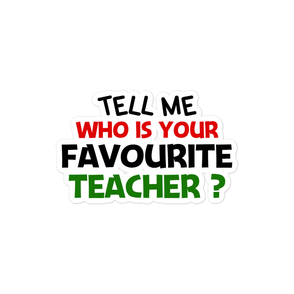 TELL ME WHO IS YOUR FAVOURITE TEACHER - Bubble-free stickers