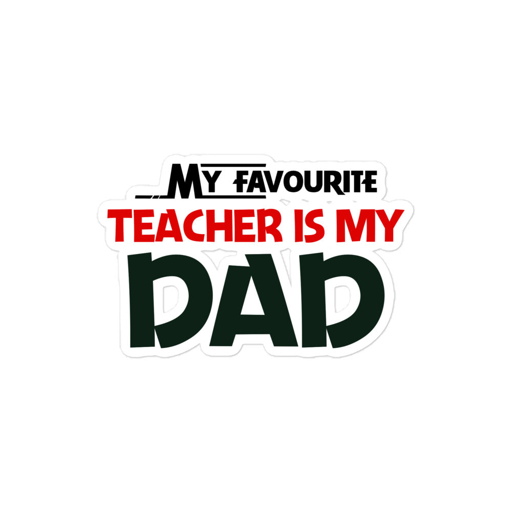 MY FAVOURITE TEACHER IS DAD - Bubble-free stickers