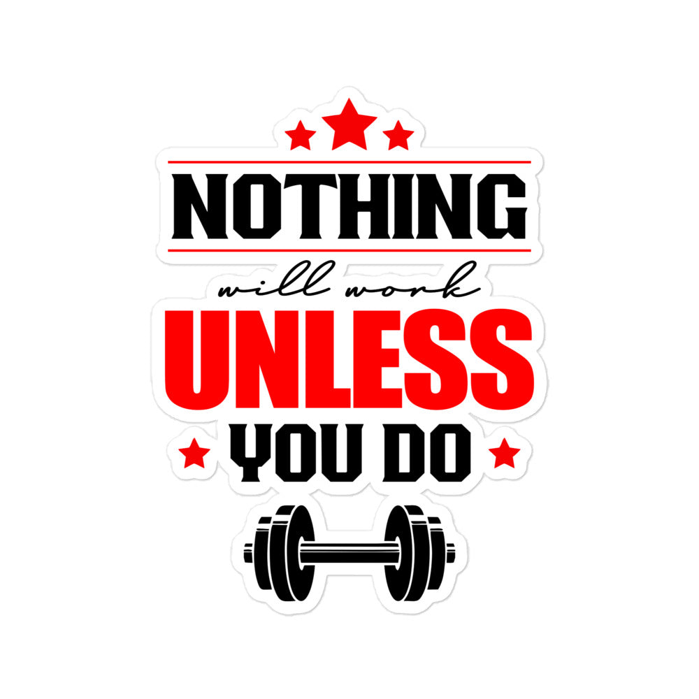 NOTHING WILL WORK UNLESS YOU DO - Bubble-free stickers