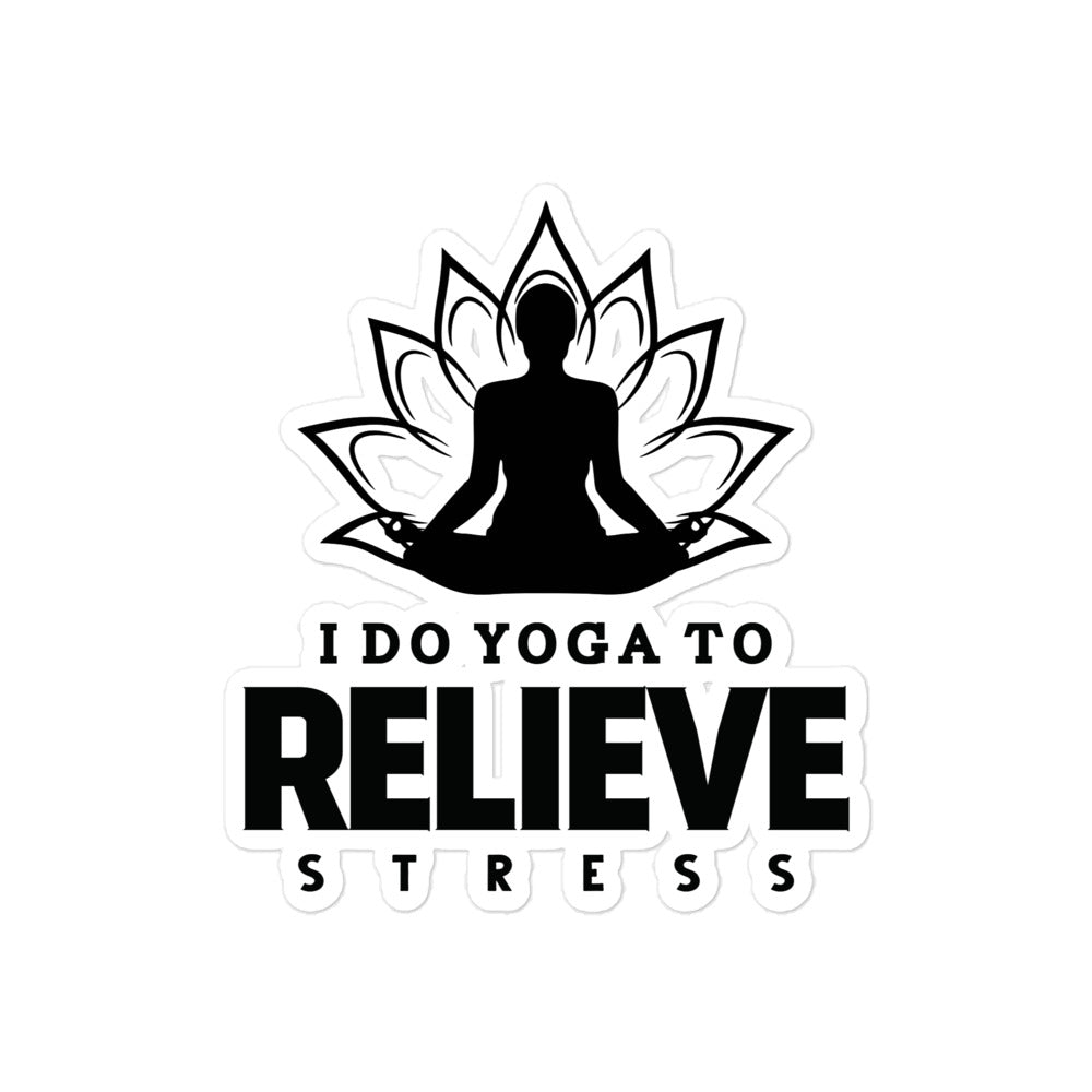 I  DO YOGA TO RELIEVE STRESS - Bubble-free stickers