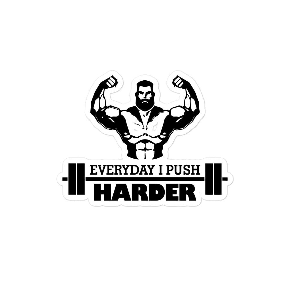 EVERYDAY I PUSH HARDER - Bubble-free stickers