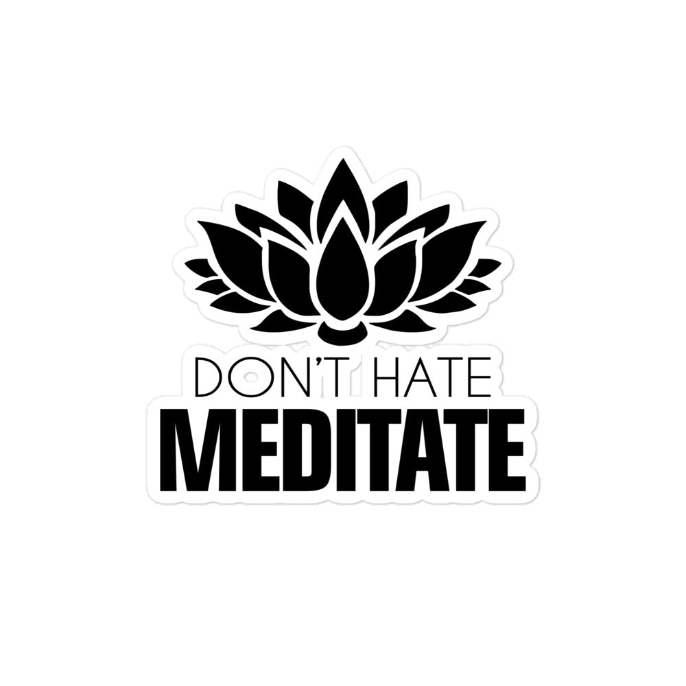 DON'T HATE MEDITATE - Bubble-free stickers