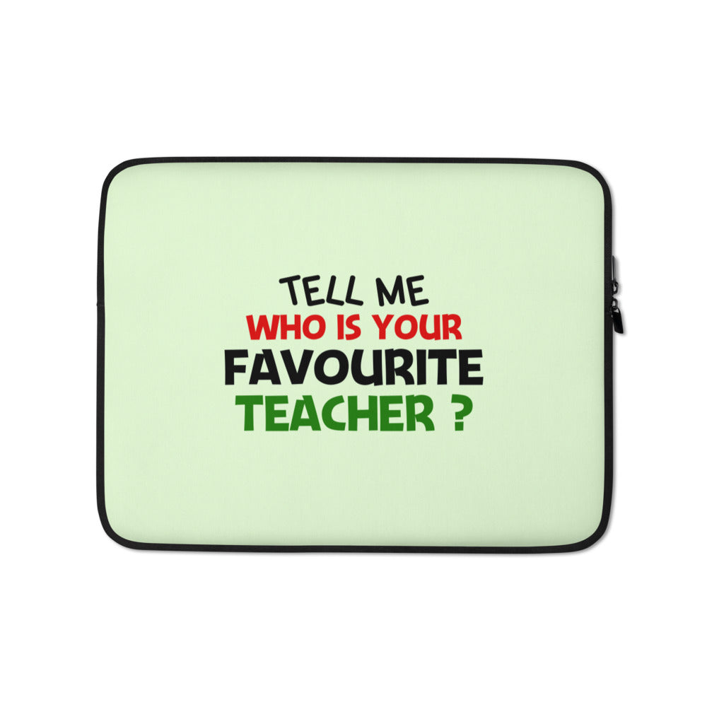 TELL ME WHO IS YOUR FAVOURITE TEACHER - Laptop Sleeve