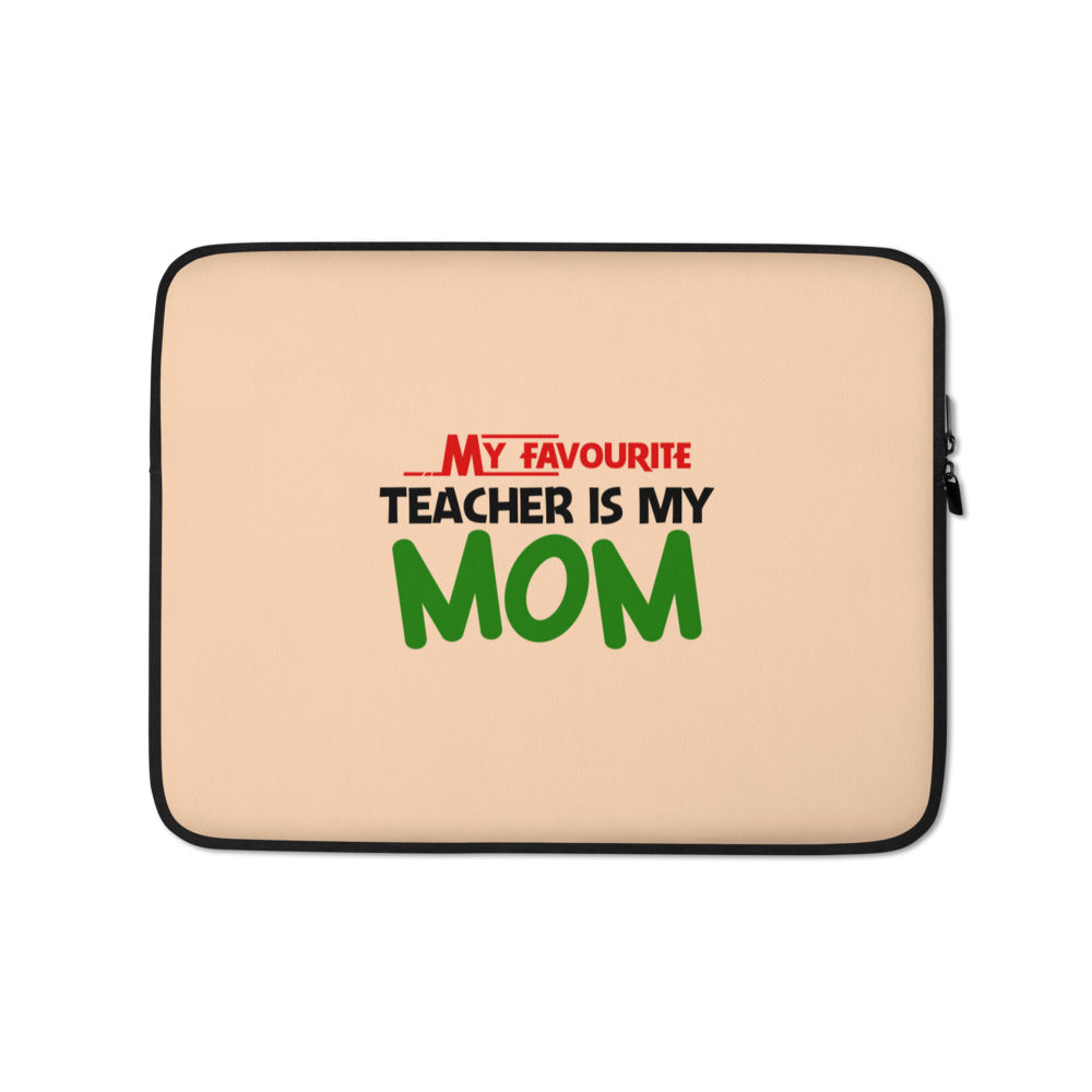 MY FAVOURITE TEACHER IS MOM - Laptop Sleeve