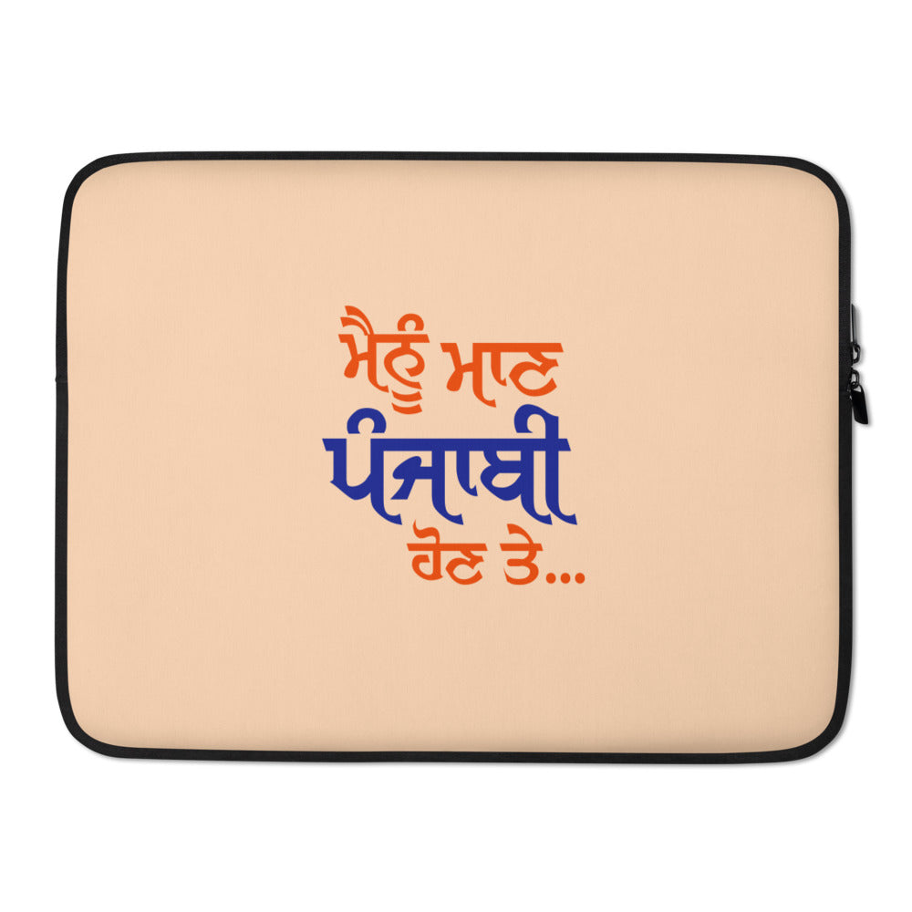 MAINU MAAN PUNJABI HON TE - Laptop Sleeve