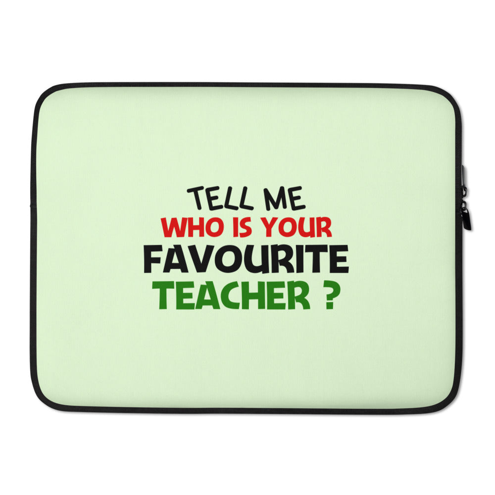 TELL ME WHO IS YOUR FAVOURITE TEACHER - Laptop Sleeve