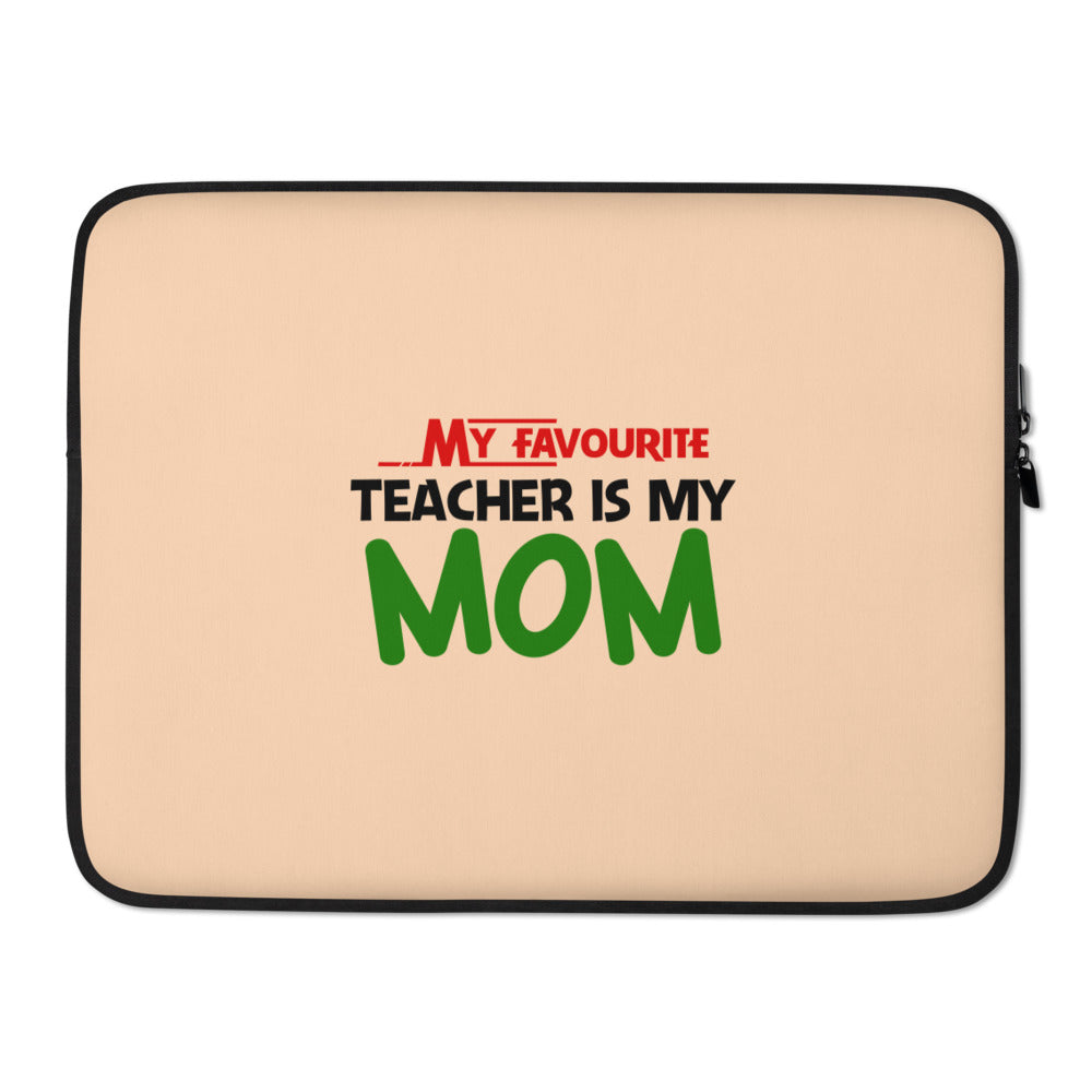 MY FAVOURITE TEACHER IS MOM - Laptop Sleeve