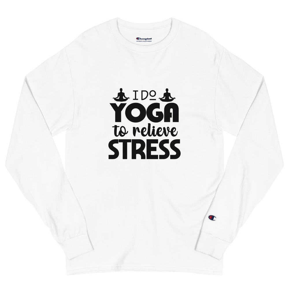 I DO YOGA TO RELIEVE STRESS - Men's Champion Long Sleeve Shirt