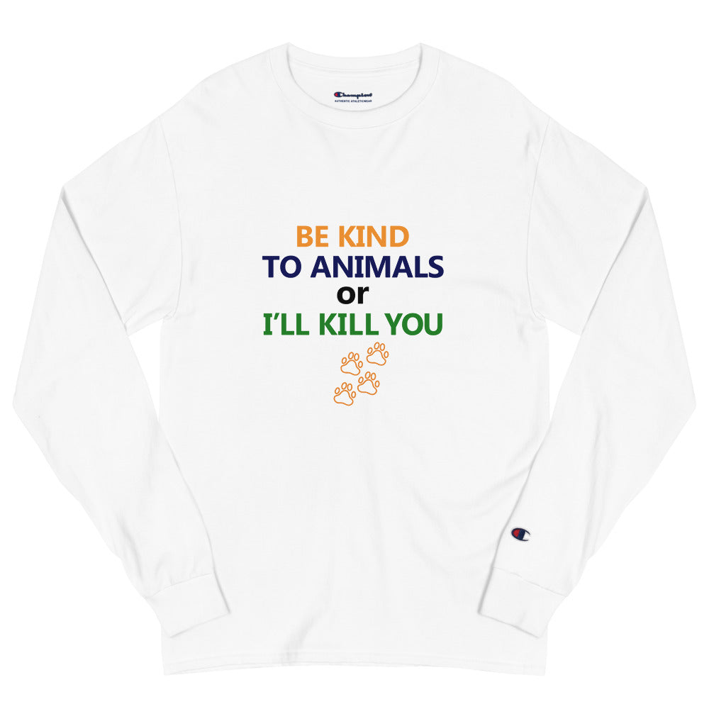BE KIND TO ANIMALS OR I'LL KILL YOU - Men's Champion Long Sleeve Shirt