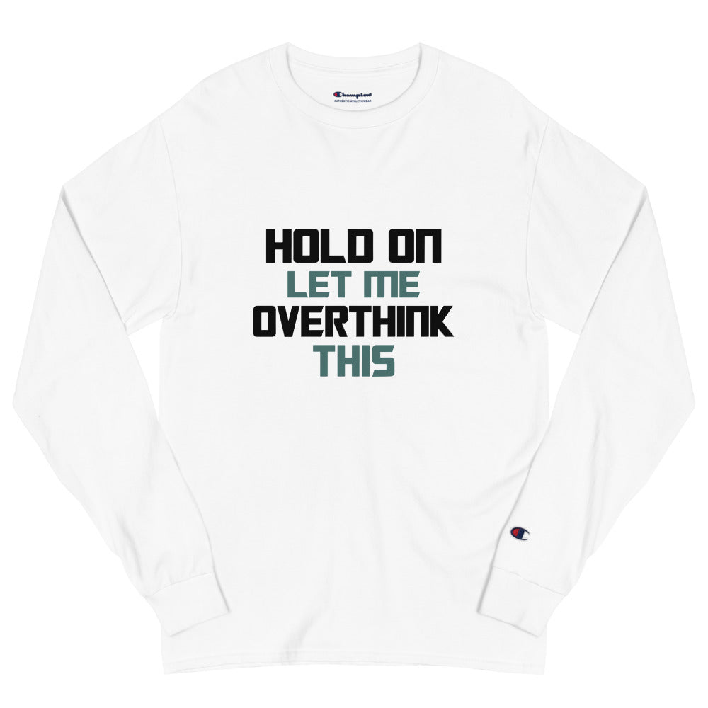 HOLD ON LET ME OVERTHINK THIS - Men's Champion Long Sleeve Shirt