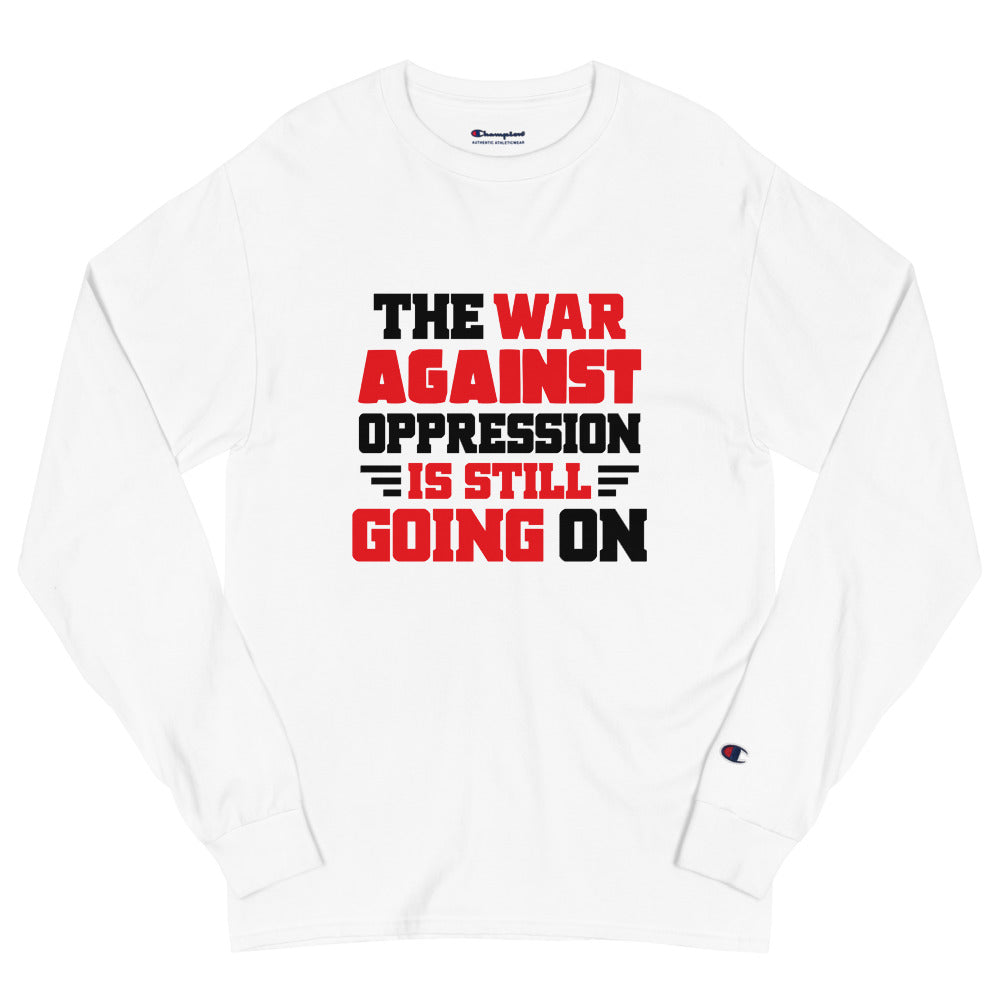 THE WAR AGAINST OPPRESSION IS STILL GOING ON - Men's Champion Long Sleeve Shirt