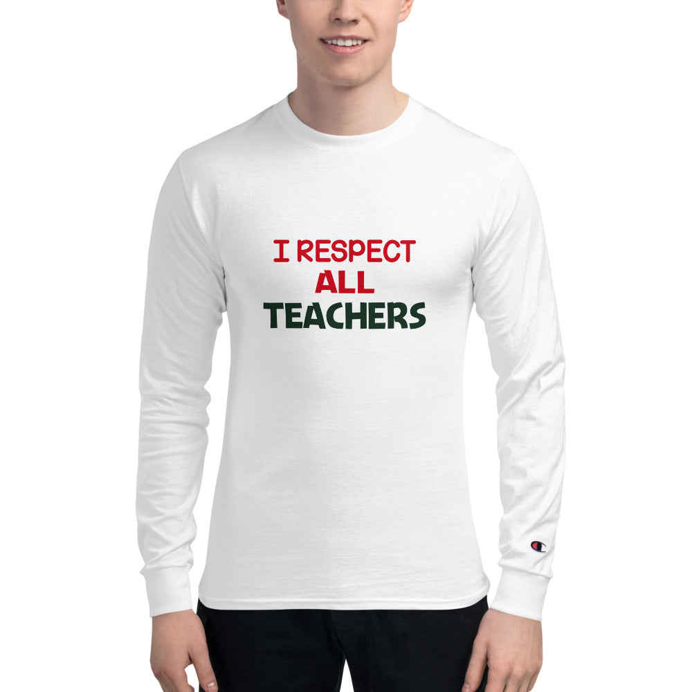 I RESPECT ALL TEACHERS - Men's Champion Long Sleeve Shirt