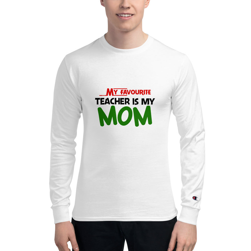 MY FAVOURITE TEACHER IS MOM - Men's Champion Long Sleeve Shirt