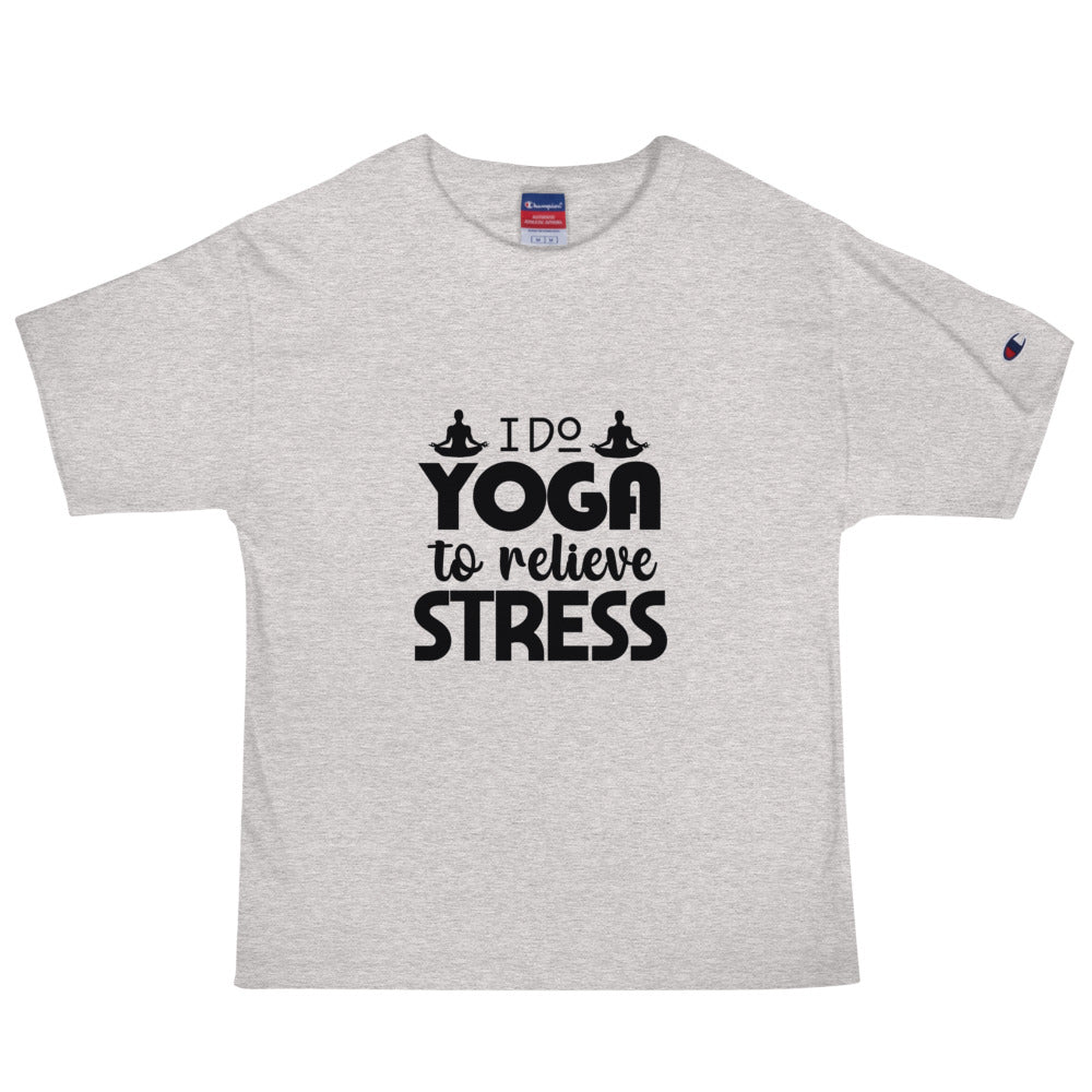 I DO YOGA TO RELIEVE STRESS - Men's Champion T-Shirt