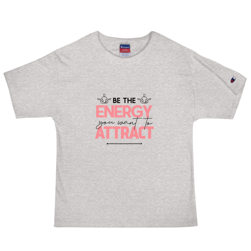 BE THE ENERGY YOU WANT TO ATTRACT - Men's Champion T-Shirt