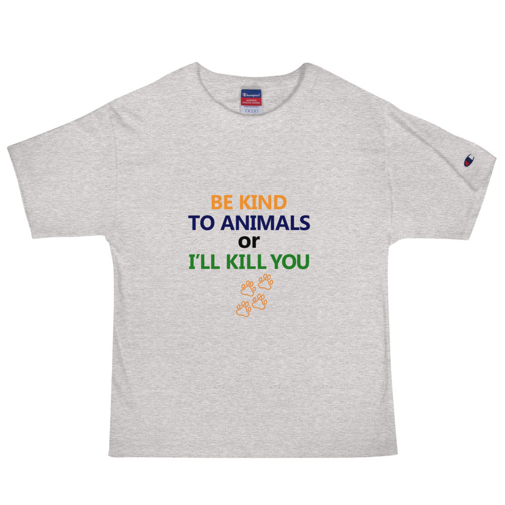 BE KIND TO ANIMALS OR I'LL KILL YOU - Men's Champion T-Shirt